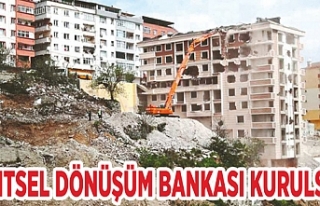 Kentsel dönüşüm bankası kurulsun