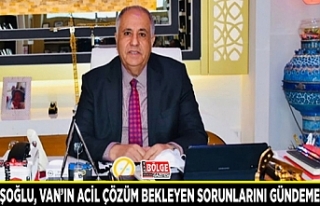 Kandaşoğlu, Van’ın acil çözüm bekleyen sorunlarını...