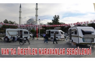 Van'da üretilen karavanlar sergilendi